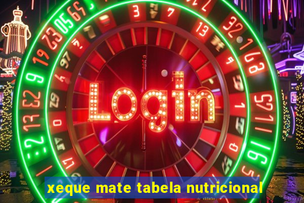 xeque mate tabela nutricional